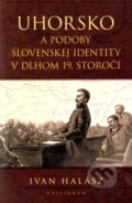 Uhorsko a podoby slovenskej identity v dlhom 19. storo��