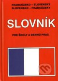 Franc�zsko - slovensk�, slovensko - franc�zsky slovn�k pre �koly a denn� prax