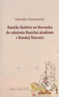 Ban�cke �kolstvo na Slovensku do zalo�enia Ban�ckej akad�mie v Banskej �tiavnici