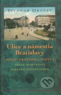 Ulice a námestia Bratislavy – Mesto Františka Jozefa