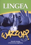 Wazzup? - slovn�k slangu a hovorovej angli�tiny
