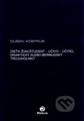 Dieťa/žiak/študent - učiteľ - učivo - didaktický alebo bermudský trojuholník?