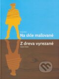 Na skle ma�ovan�/Z dreva vyrezan�