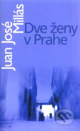 Dve zeny v Prahe (Juan Jose Millas)