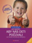 Ako hovori�, aby n�s deti po��vali