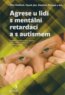 Agrese u lid� s ment�ln� retardac� a s autismem