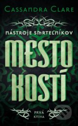 Mesto kosti - Nastroje smrtelnikov (prva kniha) (Cassandra Clare)